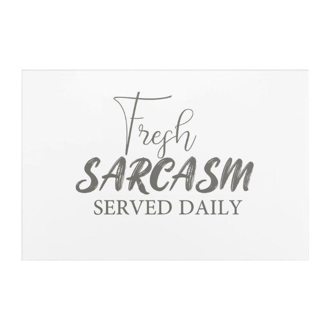 Fresh sarcasm served daily, funny kitchen quote  acrylic print (Front)