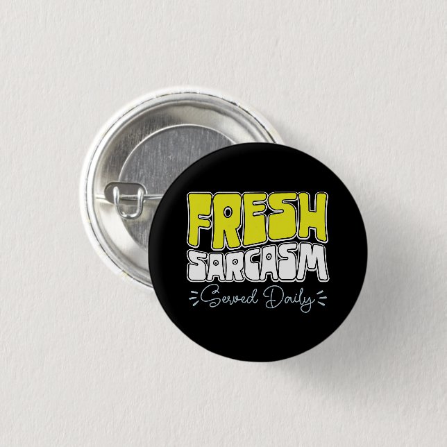Fresh Sarcasm Served Daily Funny Sarcasm Saying Button (Front & Back)