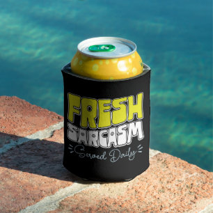 Fresh Sarcasm Served Daily Funny Sarcasm Saying Can Cooler