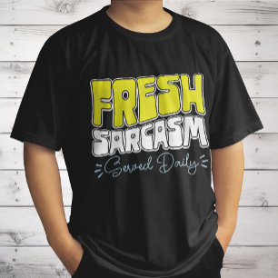 Fresh Sarcasm Served Daily Funny Sarcasm Saying T-Shirt