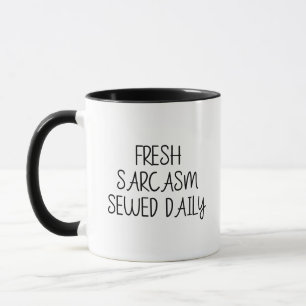 Fresh Sarcasm Sewed Daily Funny Sarcastic Mug