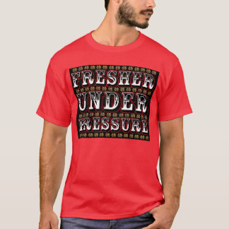 Fresher Under Pressure (black) T-Shirt