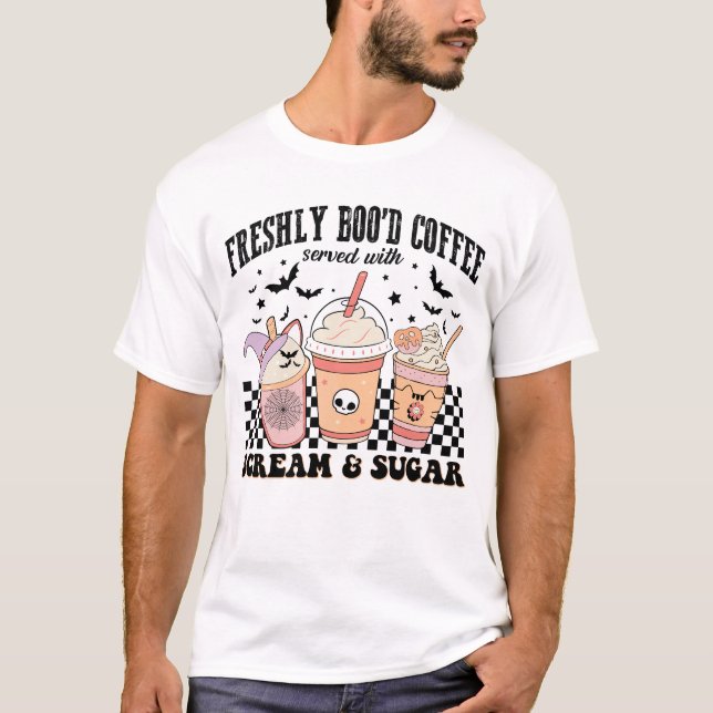 Freshly Boo’d Coffee Served With Scream And Sugar T-Shirt (Front)