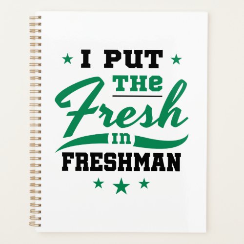 Freshman Year I Put the Fresh in Freshman Planner