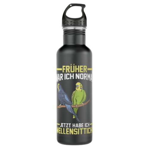 Frether war ich normal jetzt habe ich Budgies Stainless Steel Water Bottle