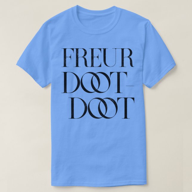 Freur Doot Doot T-Shirt (Design Front)