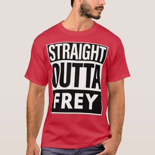 Frey Name Straight Outta Frey T_Shirt