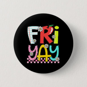 Fri-yay Happy Friday Funny Weekend Teacher Back To Button