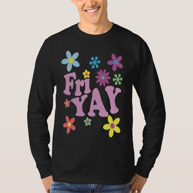 Fri Yay Happy Friday  Teacher TGIF Friyay School T-Shirt (Front)