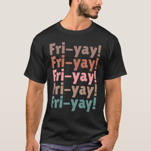 Fri yay  Teacher Happy Weekend Friday Fri yay T_Shirt