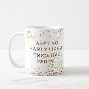 Fricative Party Don't Stop Coffee Mug
