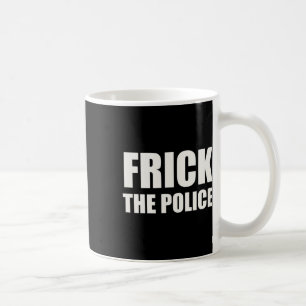 Frick Police - Funny Protest Coffee Mug