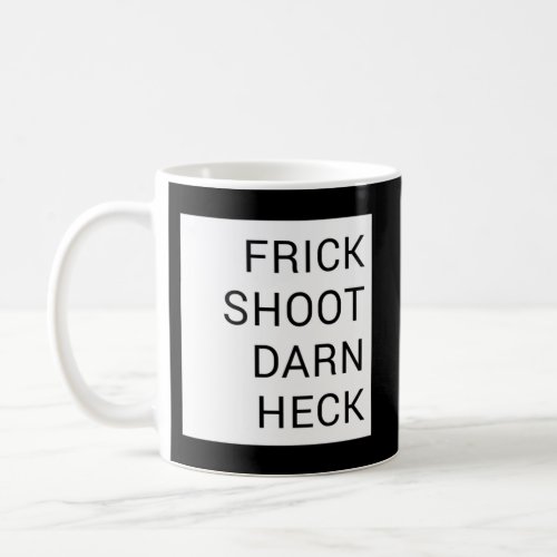 Frick Shoot Darn Heck Coffee Mug