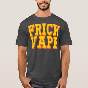 Frick Vape T-Shirt