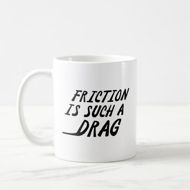Friction Is Such A Drag Coffee Mug (Left)