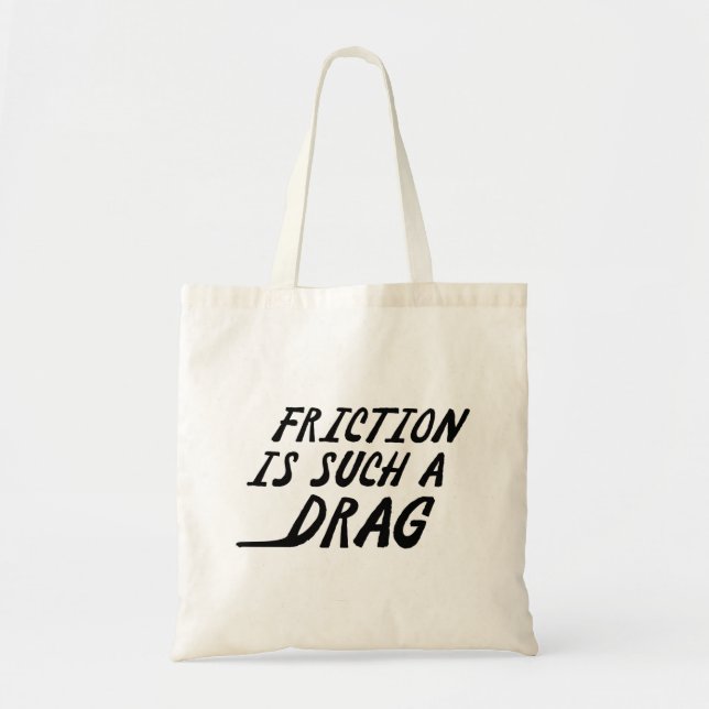 Friction Is Such A Drag Tote Bag (Front)