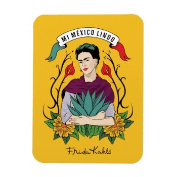 Frida Kahlo | Mi Mexico Lindo Magnet by fridakahlo at Zazzle