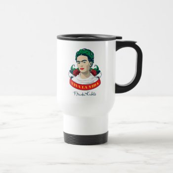 Frida Kahlo | Viva La Vida Travel Mug by fridakahlo at Zazzle
