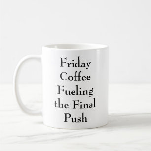 Friday Coffee Fueling The Final Push Funny Office  Mug