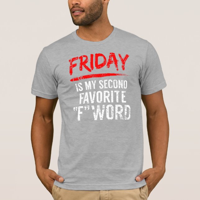 Friday If My Second Favorite F Word T-Shirt (Front)