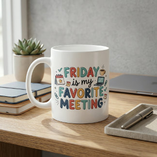Friday Is My Favorite Meeting Funny Coworker Coffe Coffee Mug