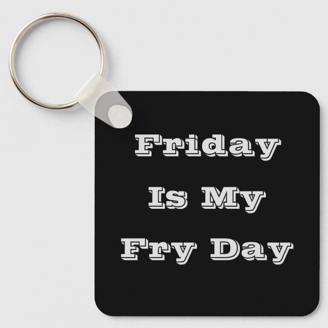 Friday Is My Fry Day Keychain (Front)
