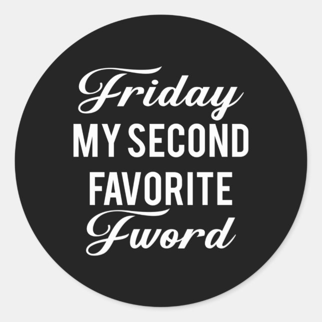 Friday Is My Second Favorite F Word Classic Round Sticker (Front)
