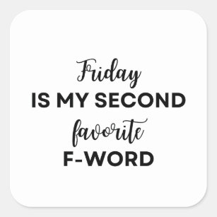 Friday is my second favorite F-Word, funny slogan Square Sticker