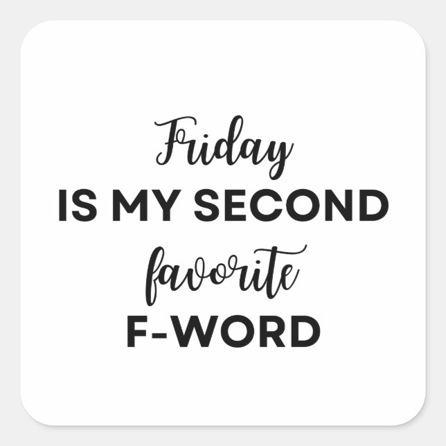 Friday is my second favorite F-Word, funny slogan Square Sticker (Front)