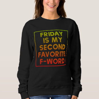 Friday Is My Second Favorite F Word Sweatshirt