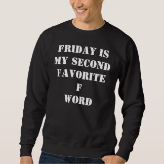 Friday is my second favorite f word sweatshirt