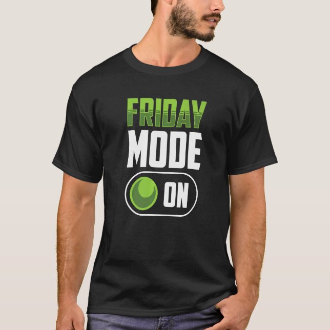 Friday Mode On Weekend Finally Sarcastic Humor T-Shirt (Front)
