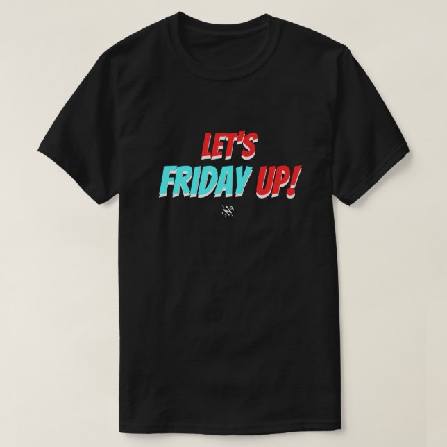 Friday Mood – Let’s Friday Up T-Shirt (Design Front)