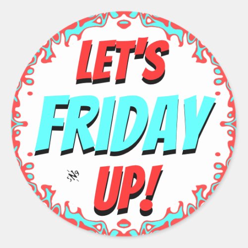 Friday mood Lets Friday Up v12 Classic Round Sticker