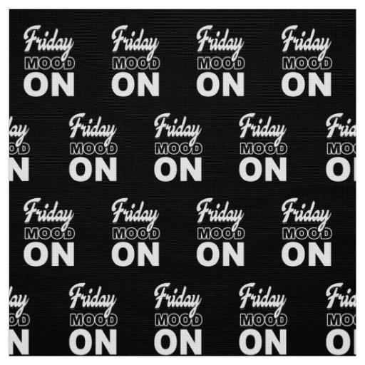 Friday mood ON Fabric