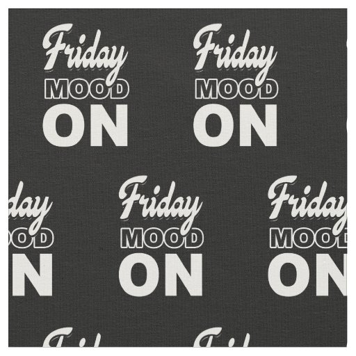Friday mood ON Fabric
