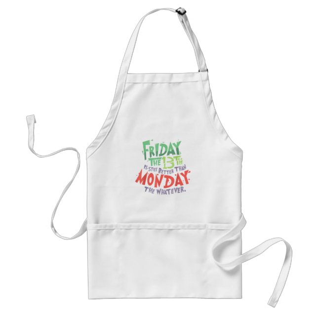 Friday the 13th is Better Than Monday the Whatever Adult Apron (Front)