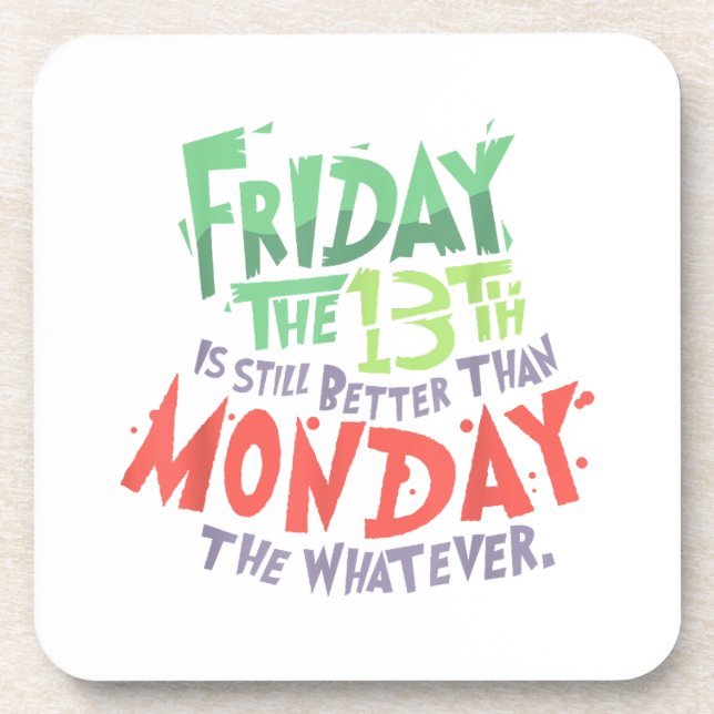 Friday the 13th is Better Than Monday the Whatever Beverage Coaster (Front)