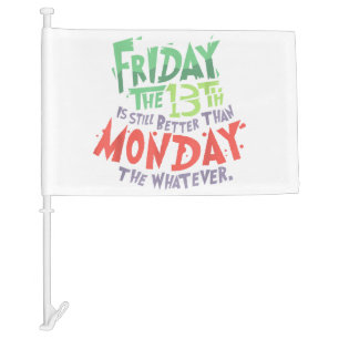 Friday the 13th is Better Than Monday the Whatever Car Flag