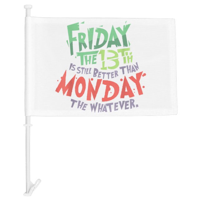 Friday the 13th is Better Than Monday the Whatever Car Flag (Front)