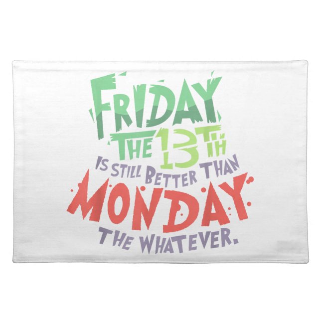 Friday the 13th is Better Than Monday the Whatever Cloth Placemat (Front)
