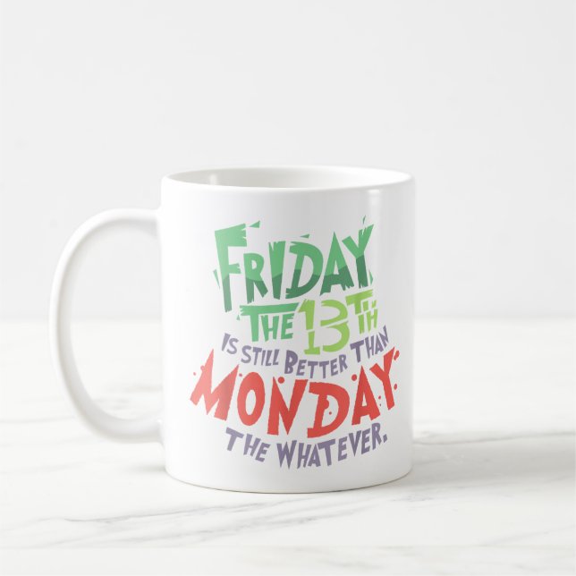 Friday the 13th is Better Than Monday the Whatever Coffee Mug (Left)
