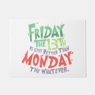 Friday the 13th is Better Than Monday the Whatever Doormat