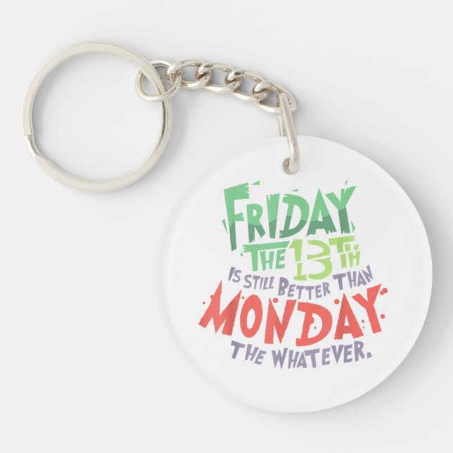 Friday the 13th is Better Than Monday the Whatever Keychain (Front)