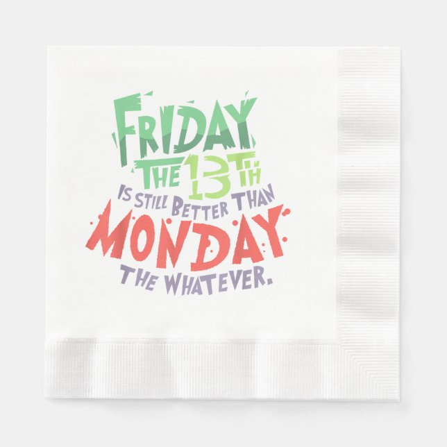 Friday the 13th is Better Than Monday the Whatever Napkins (Front)