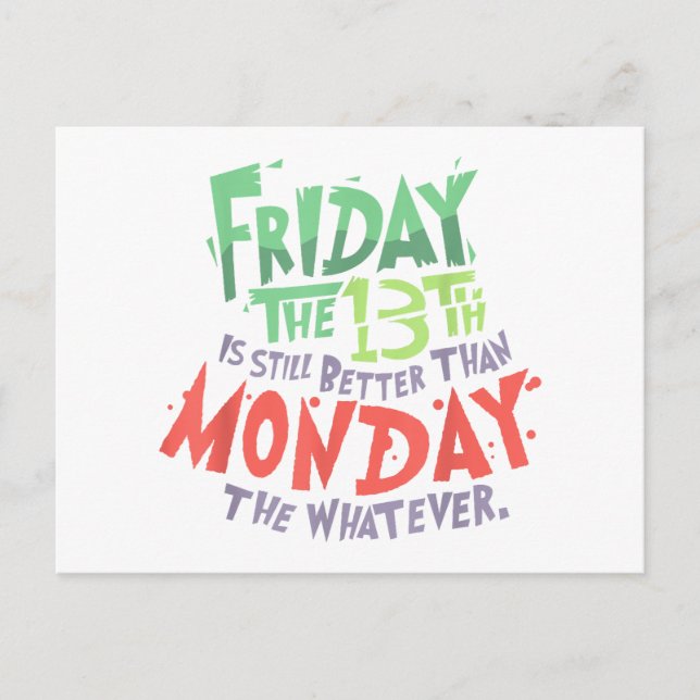 Friday the 13th is Better Than Monday the Whatever Postcard (Front)