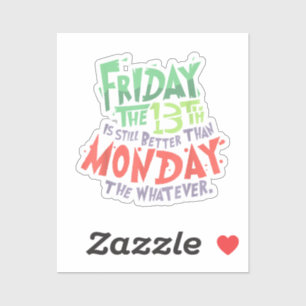 Friday the 13th is Better Than Monday the Whatever Sticker