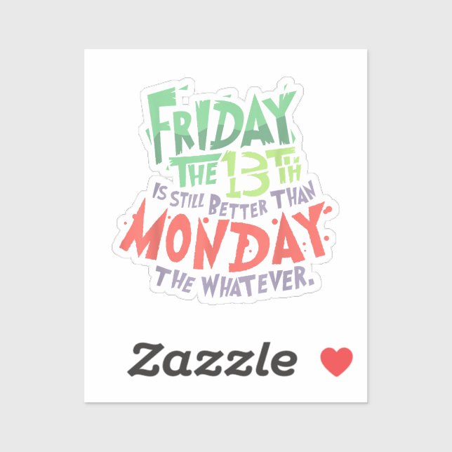 Friday the 13th is Better Than Monday the Whatever Sticker (Sheet)