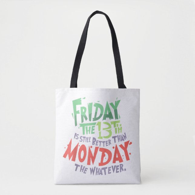 Friday the 13th is Better Than Monday the Whatever Tote Bag (Front)