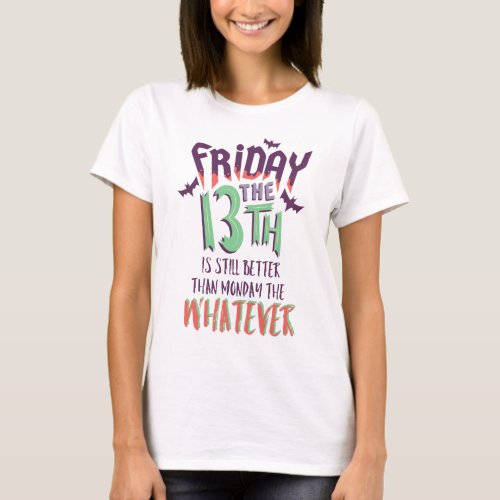 Friday the 13th is Still Better Than Monday  T_Shirt
